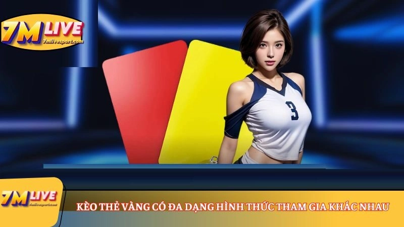 Kèo thẻ vàng siêu hấp dẫn, chinh phục mọi thành viên 7 Kèo thẻ vàng có đa dạng hình thức tham gia khác nhau
