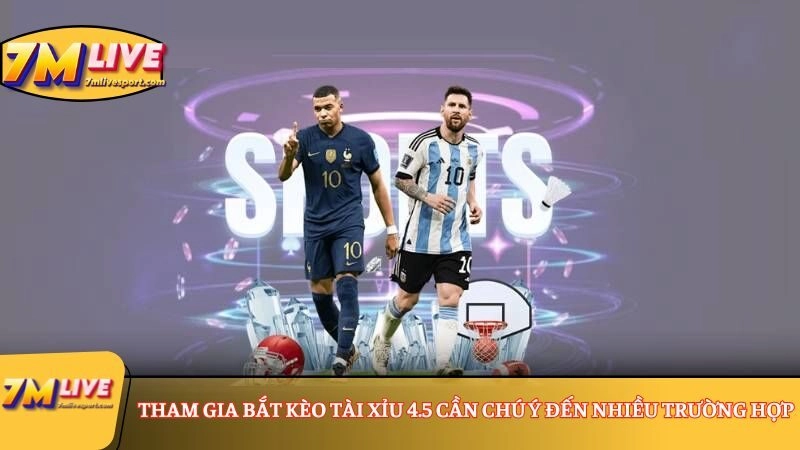 Kèo Tài Xỉu 4.5 là gì? Xem ví dụ và tìm hiểu cách tính tiền 8 Tham gia bắt kèo Tài Xỉu 4.5 cần chú ý đến nhiều trường hợp