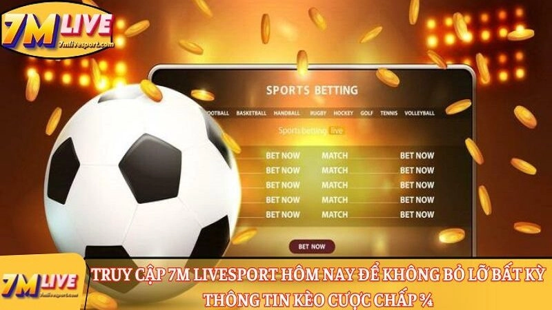 Kèo chấp ¾ là gì? Hướng dẫn đọc kèo, tính thắng thua 9 Truy cập 7M Livesport hôm nay