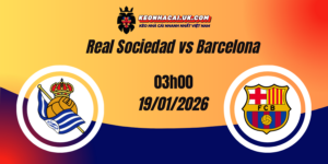 Nhận định La Liga: Real Sociedad vs Barcelona 19/01/2026