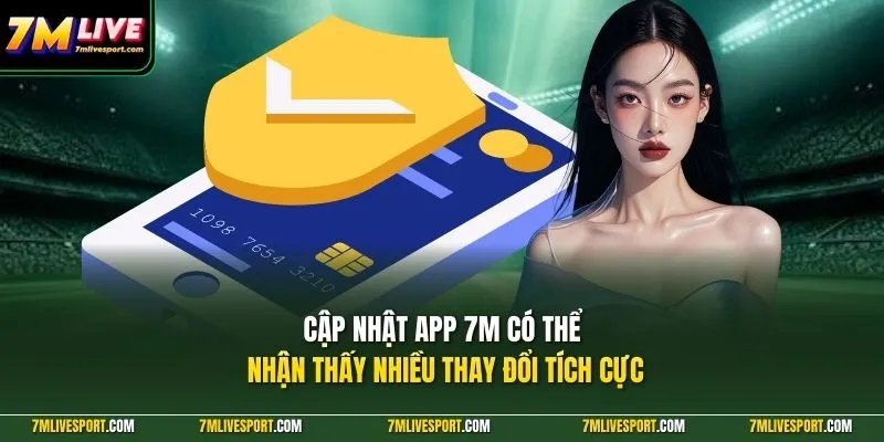 Cập Nhật App 7M Phiên Bản Mới Giúp Xem Tỷ Số Mượt Hơn 9 Cập nhật app 7M có thể nhận thấy nhiều thay đổi tích cực
