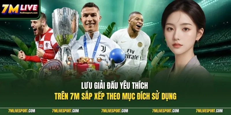 Cách Lưu Giải Đấu Yêu Thích Trên 7M Mobile Cực Đơn Giản 9 Lưu giải đấu yêu thích trên 7M sắp xếp theo mục đích sử dụng