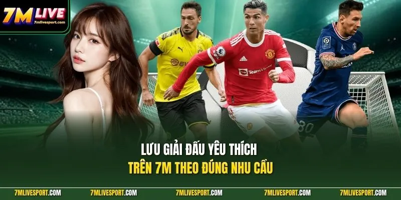 Cách Lưu Giải Đấu Yêu Thích Trên 7M Mobile Cực Đơn Giản 8 Lưu giải đấu yêu thích trên 7M theo đúng nhu cầu