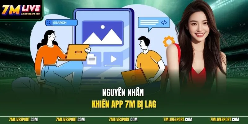 Nguyên nhân khiến App 7M bị lag 